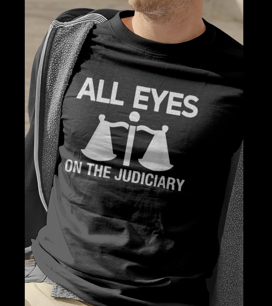 All Eyes On The Judiciary Scales Of Justice T-Shirt