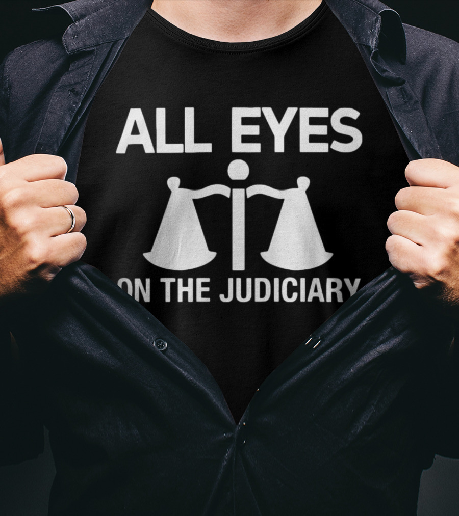 All Eyes On The Judiciary Scales Of Justice T-Shirt