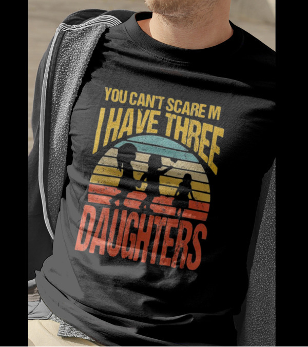 You Can't Scare Me I Have Three Daughters Retro Rainbow T-Shirt