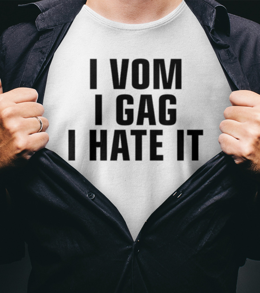 I Vom I Gag I Hate It T-Shirt