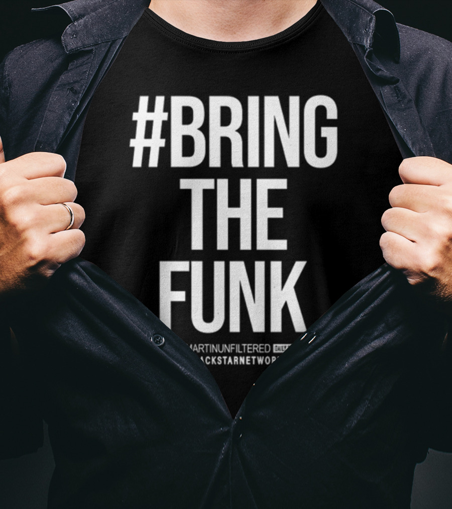 BringTheFunk RolandMartinUnfiltered Daily Digital Show BlackStarNetwork.com T-Shirt