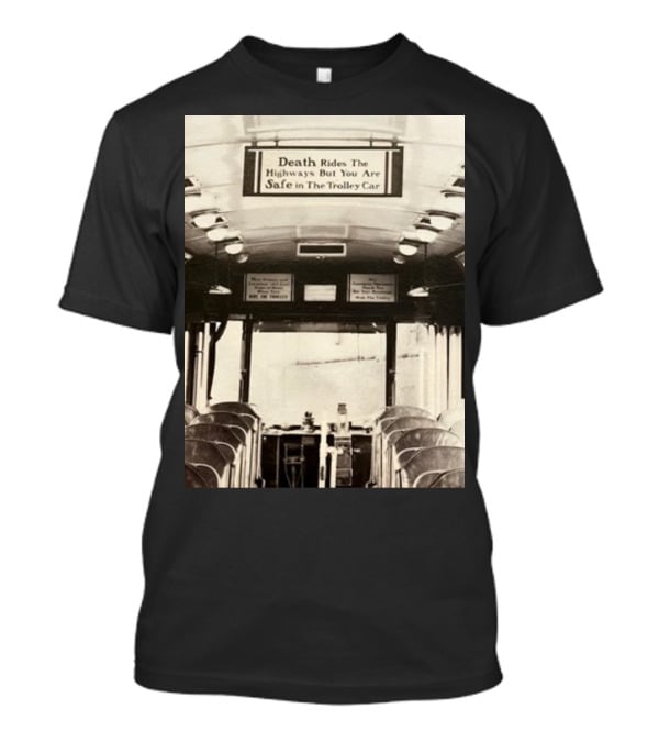 Death Rides The Highways But You Are Safe In The Trolley Car Vintage Safety Warning T-Shirt