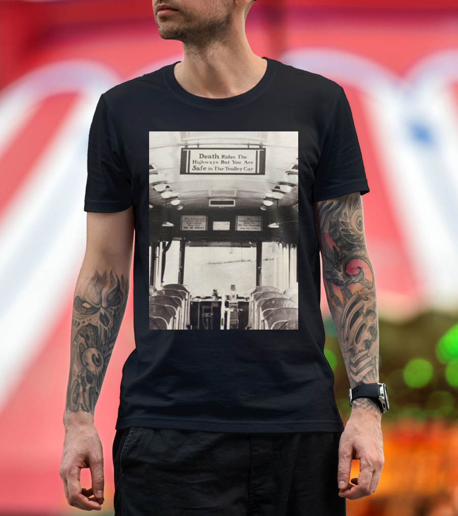 Death Rides The Highways But You Are Safe In The Trolley Car Vintage Safety Warning T-Shirt