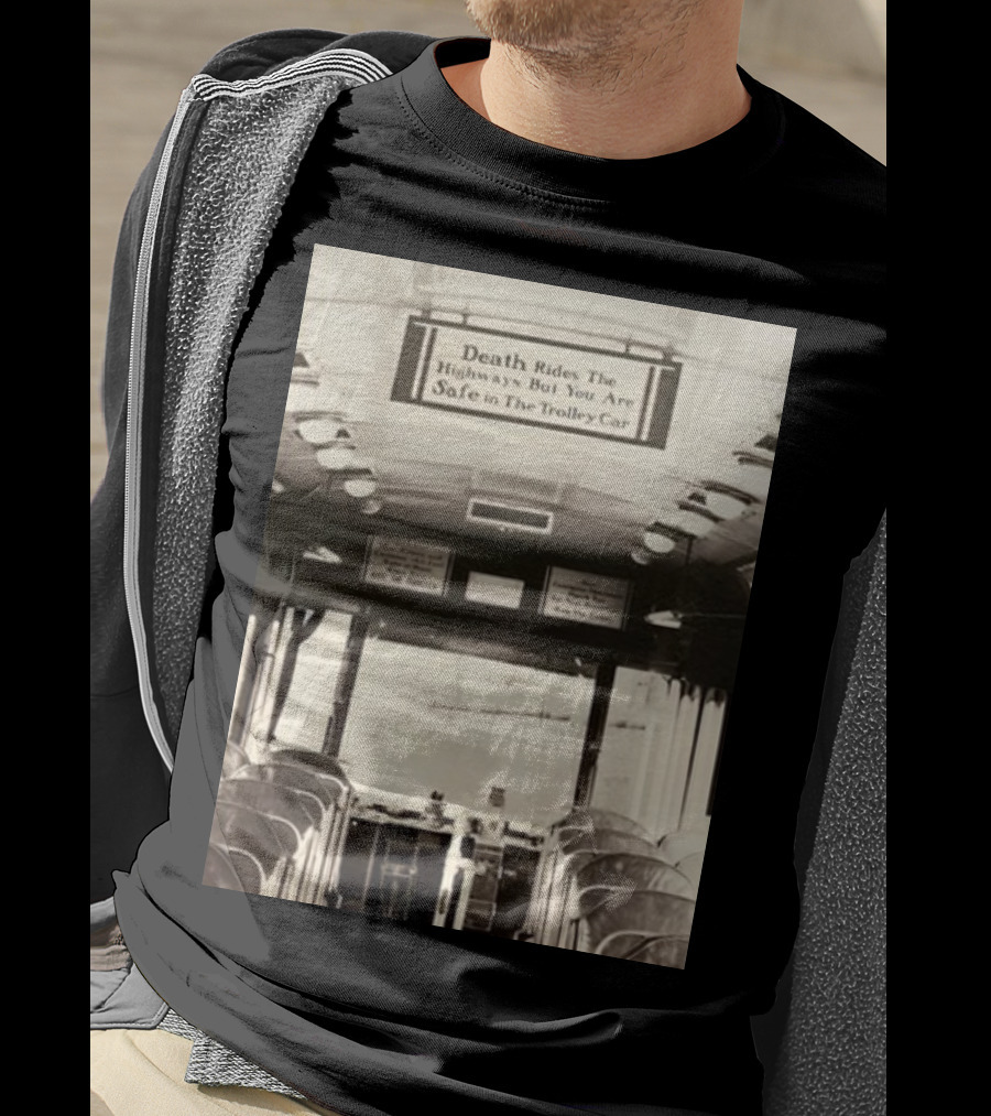 Death Rides The Highways But You Are Safe In The Trolley Car Vintage Safety Warning T-Shirt