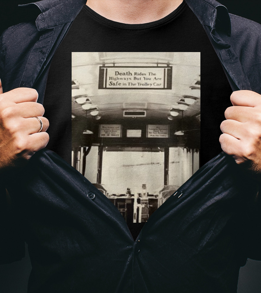 Death Rides The Highways But You Are Safe In The Trolley Car Vintage Safety Warning T-Shirt