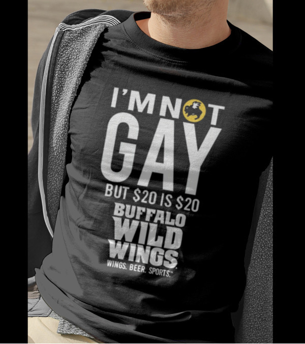 I'm Not Gay But $20 Is $20 Buffalo Wild Wings Wings Beer Sports T-Shirt