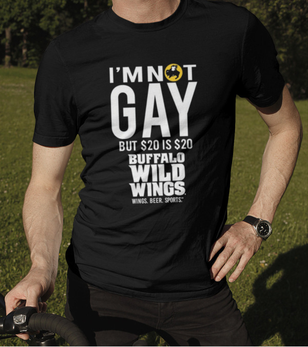 I'm Not Gay But $20 Is $20 Buffalo Wild Wings Wings Beer Sports T-Shirt
