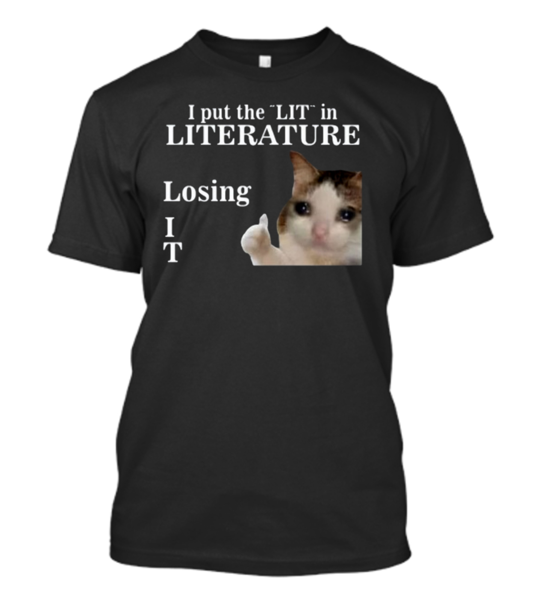 I Put The Lit In Literature Losing It Crying Cat Meme T-Shirt