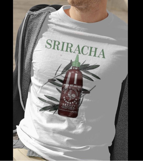 Sriracha You Can Pretty Much Put It On Everything Middleclassfancy Hot Chili Sauce Bottle T-Shirt