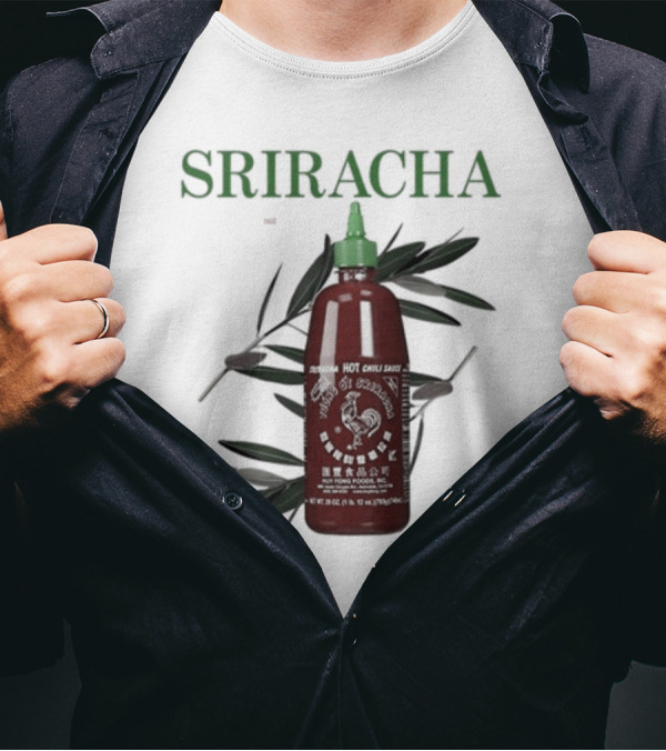 Sriracha You Can Pretty Much Put It On Everything Middleclassfancy Hot Chili Sauce Bottle T-Shirt