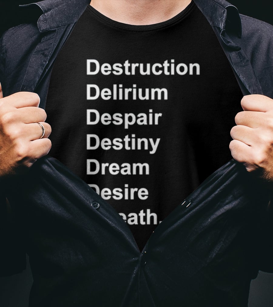 Destruction Delirium Despair Destiny Dream Desire Death Deloftheendless T-Shirt