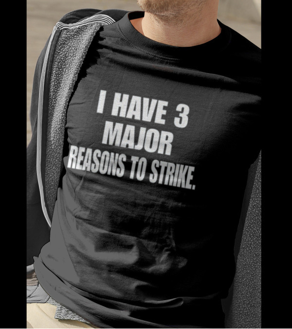 I Have 3 Major Reasons To Strike T-Shirt