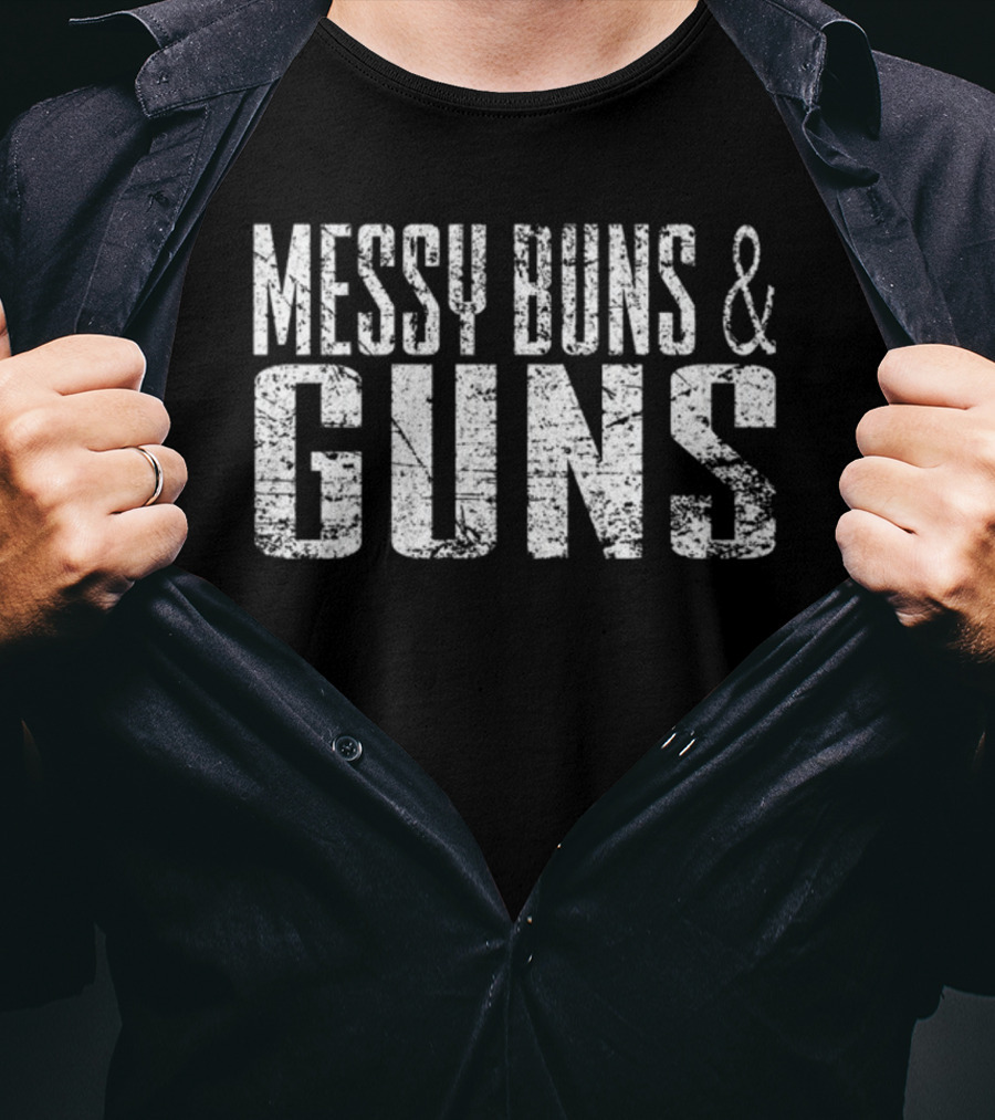 Messy Buns And Guns T-Shirt