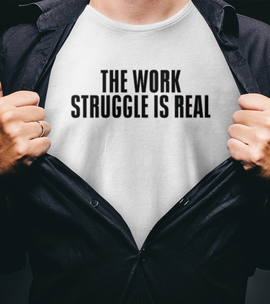 Kiwibyulie The Work Struggle Is Real T-Shirt