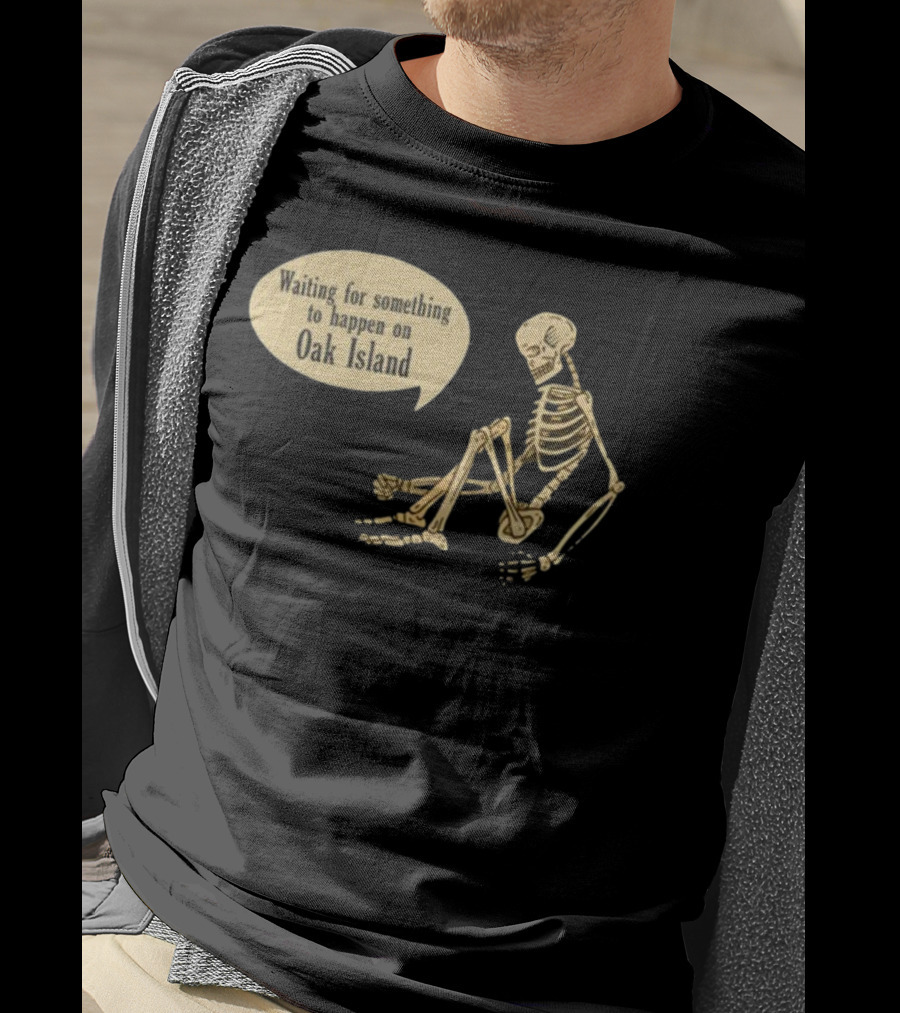 Waiting For Something To Happen On Oak Island With Skeleton Sitting In Anticipation T-Shirt