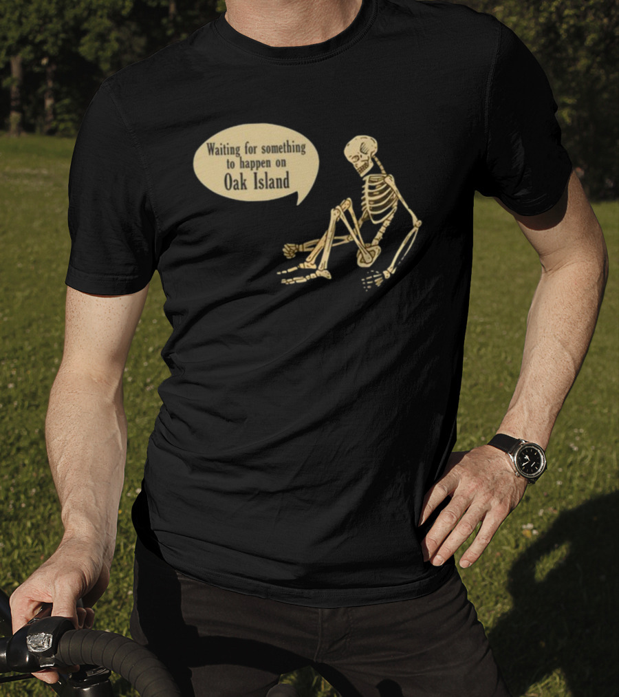 Waiting For Something To Happen On Oak Island With Skeleton Sitting In Anticipation T-Shirt
