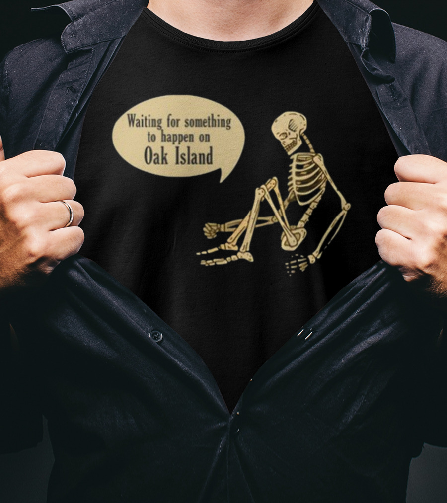 Waiting For Something To Happen On Oak Island With Skeleton Sitting In Anticipation T-Shirt