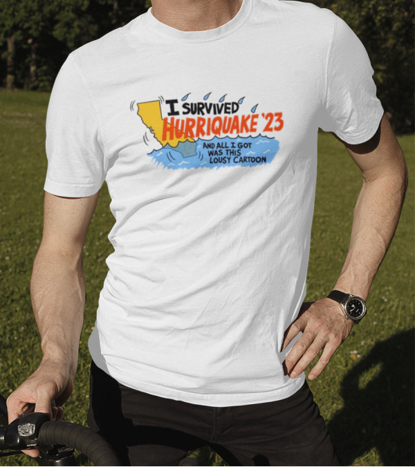 I Survived Hurriquake '23 And All I Got Was This Lousy Cartoon California Map And Water T-Shirt