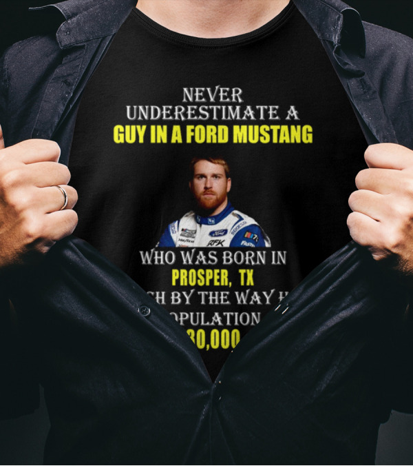 Never Underestimate A Guy In A Ford Mustang Who Was Born In Prosper TX Population 30000 T-Shirt