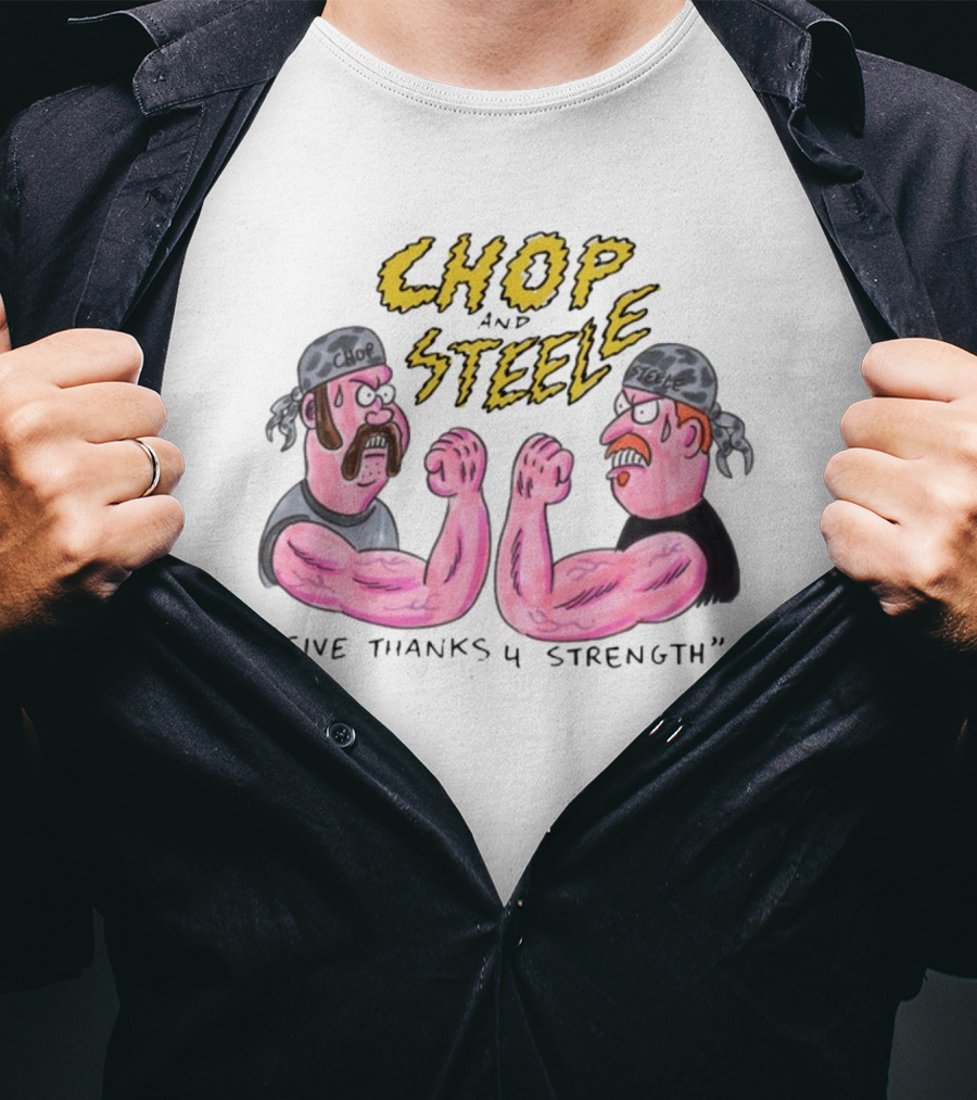 Chop Steele Give Thanks 4 Strength Foundfootagefest T-Shirt