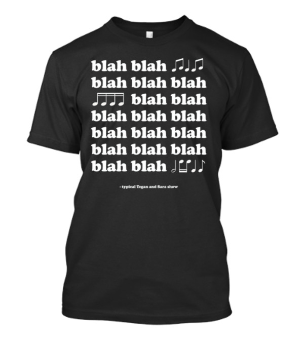 Tegan And Sara Blah Blah Blah Typical Show Music Notes T-Shirt