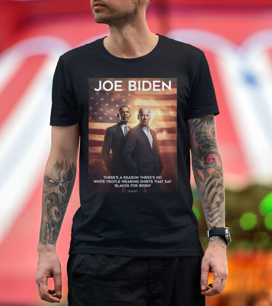 JOE BIDEN There's A Reason There's No White People Wearing Shirts That Say 'Blacks For Biden' T-Shirt