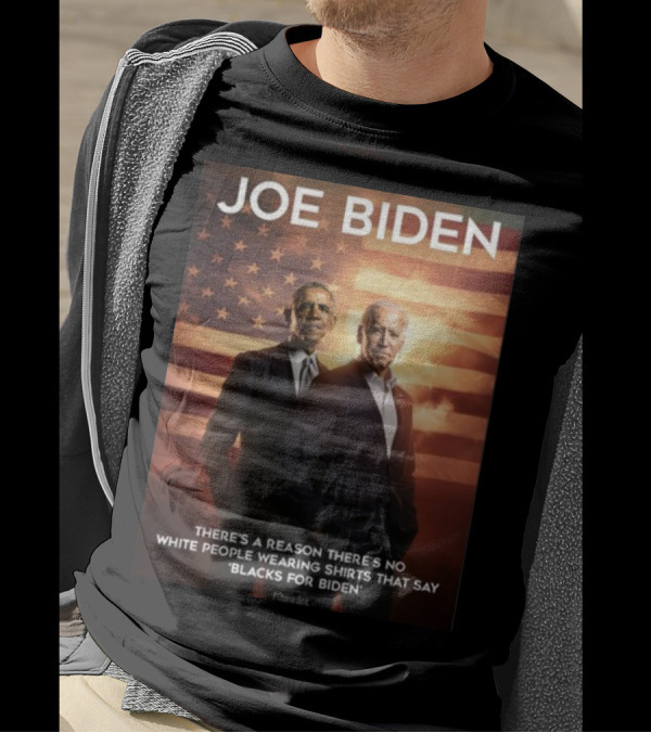 JOE BIDEN There's A Reason There's No White People Wearing Shirts That Say 'Blacks For Biden' T-Shirt