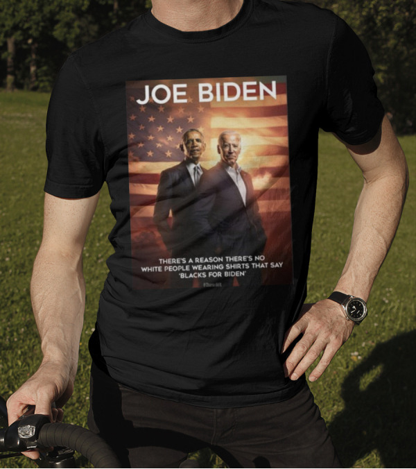 JOE BIDEN There's A Reason There's No White People Wearing Shirts That Say 'Blacks For Biden' T-Shirt