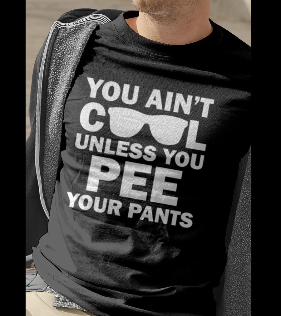 Babykayleeheart You Ain't Cool Unless You Pee Your Pants Sunglasses T-Shirt