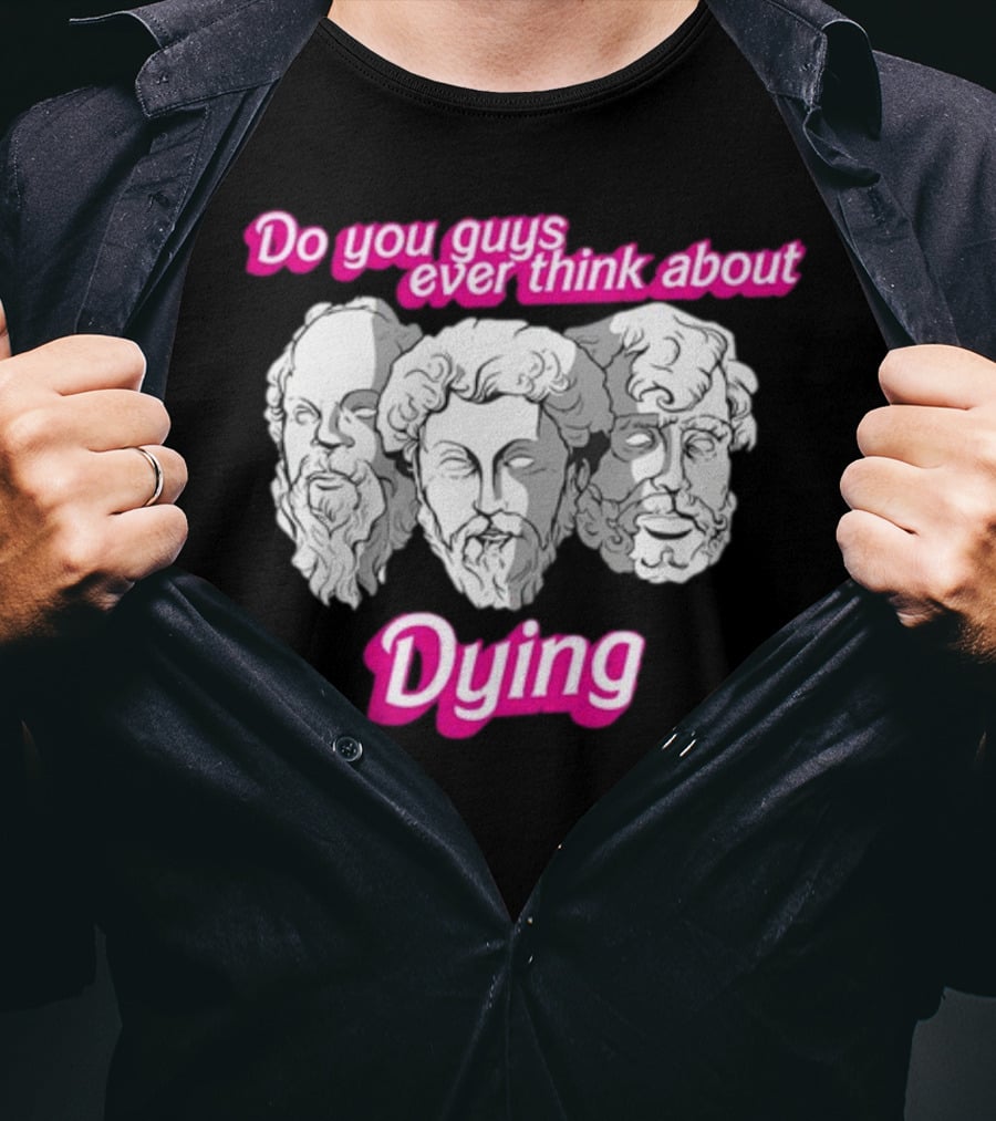 Do You Guys Ever Think About Dying Philosophers Greek Statue Heads T-Shirt