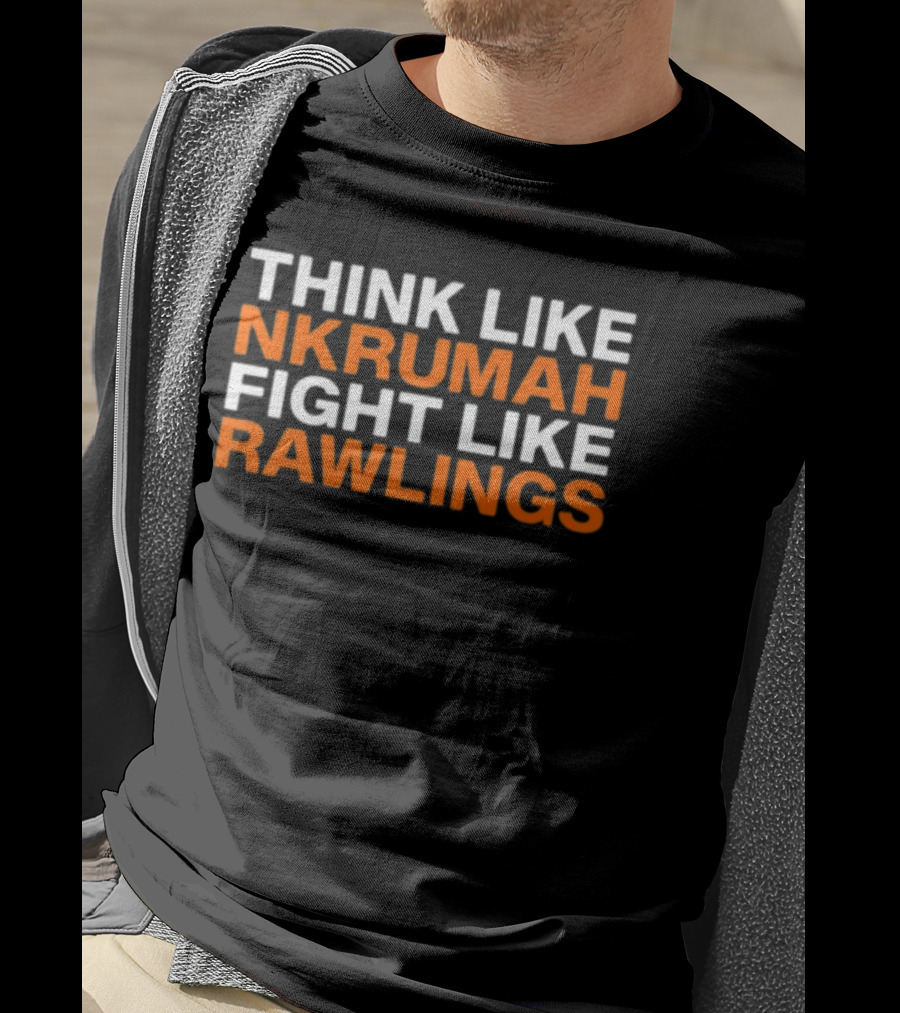 Think Like Nkrumah Fight Like Rawlings T-Shirt