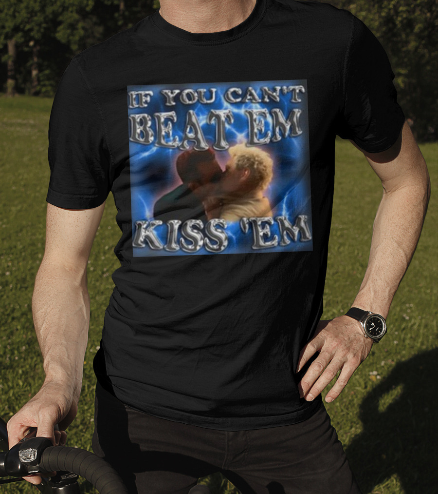 If You Can't Beat Em Kiss Em Funny Kiss Scene T-Shirt