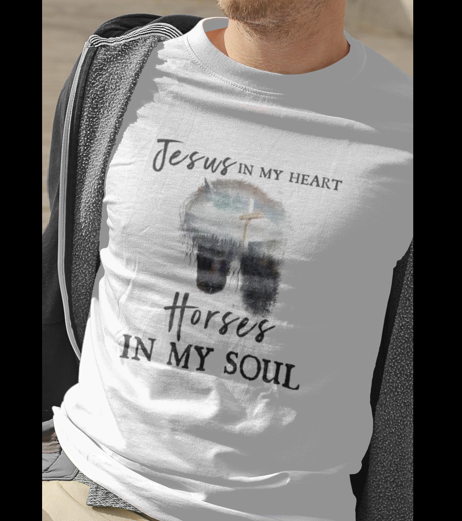 Jesus In My Heart With Horse And Cross In My Soul T-Shirt