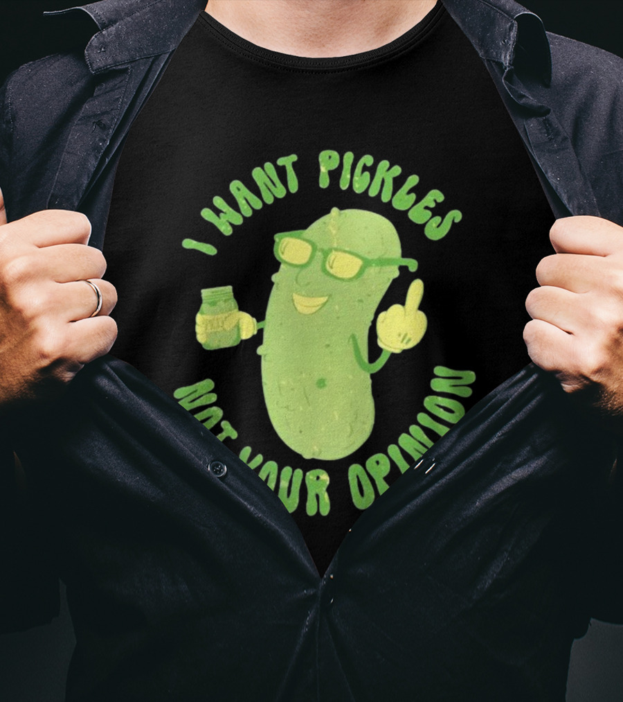 I Want Pickles Not Your Opinion Pickle Character With Sunglasses And Jar T-Shirt