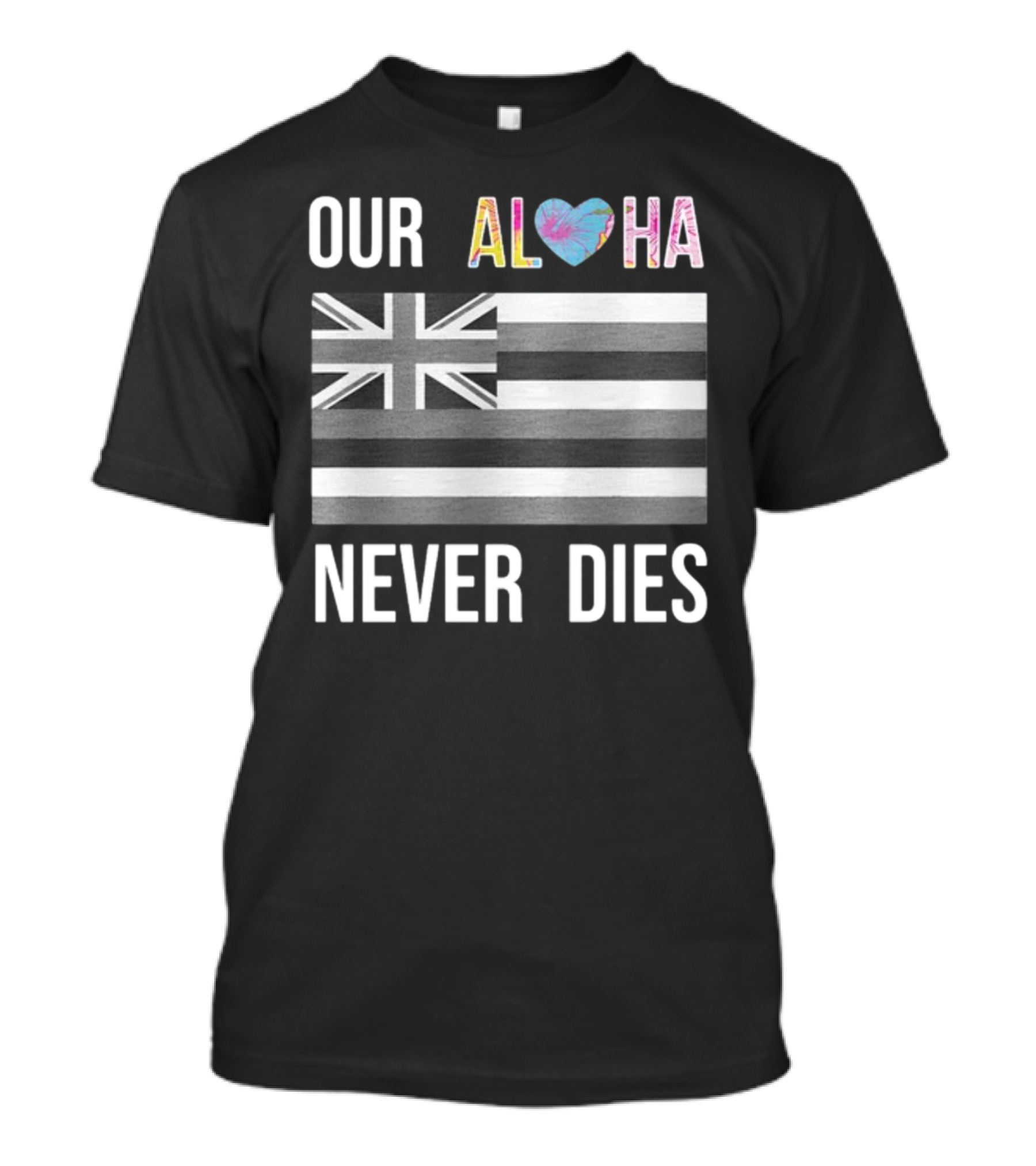 Our Aloha Maui Strong Never Dies Hawaiian Flag Heart T-Shirt