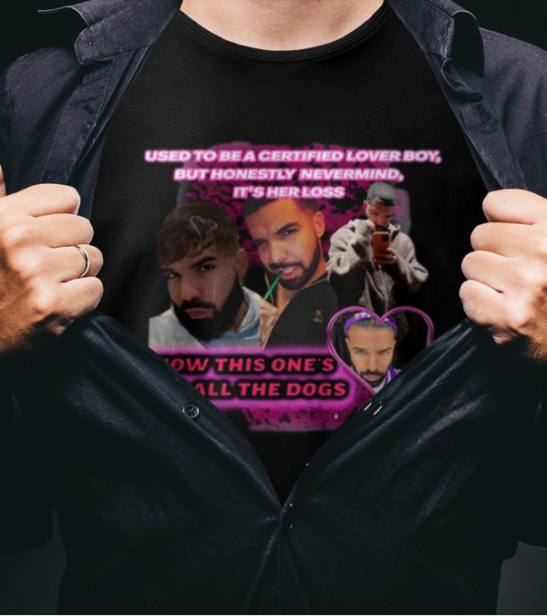 Used To Be A Certified Lover Boy But Honestly Nevermind It's Her Loss Now This One's For All The Dogs T-Shirt