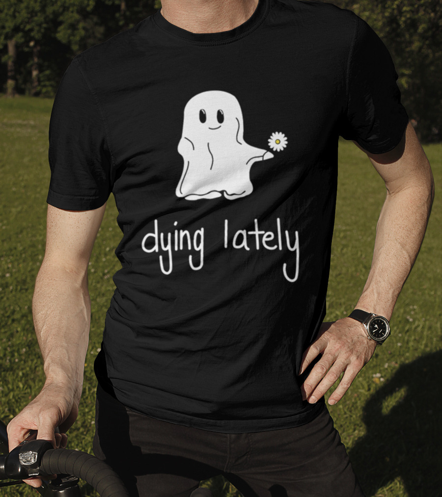 Ghost Holding Daisy Dying Lately T-Shirt