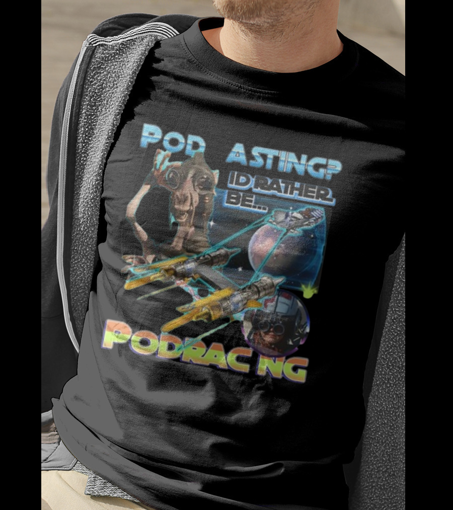Podracing Over Podcasting: I'd Rather Be Podracing With Iconic Star Wars T-Shirt