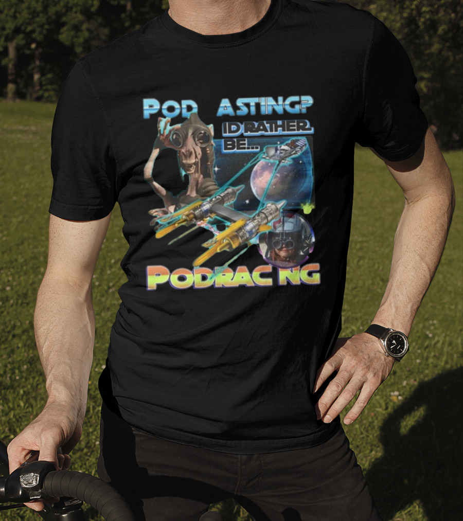 Podracing Over Podcasting: I'd Rather Be Podracing With Iconic Star Wars T-Shirt