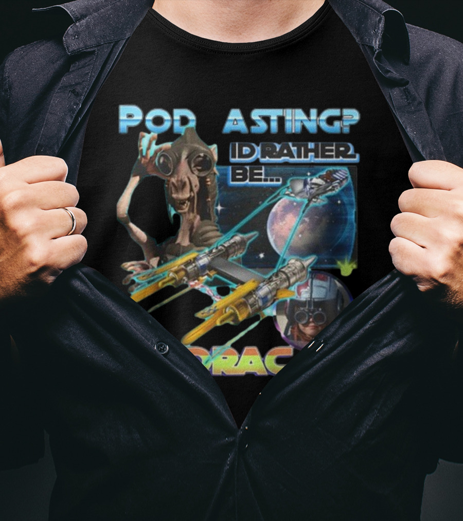 Podracing Over Podcasting: I'd Rather Be Podracing With Iconic Star Wars T-Shirt