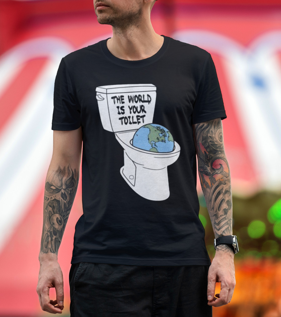 Shitheadsteve Store The World Is Your Toilet Earth in Toilet Bowl T-Shirt
