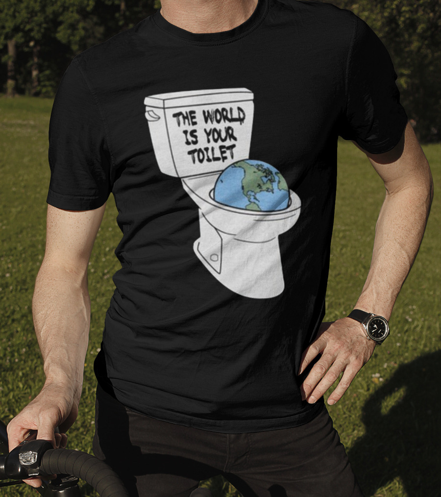 Shitheadsteve Store The World Is Your Toilet Earth In Toilet Bowl T-Shirt