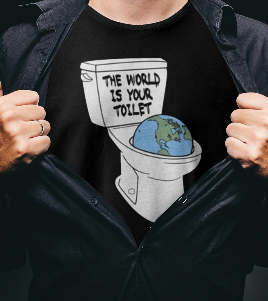 Shitheadsteve Store The World Is Your Toilet Earth In Toilet Bowl T-Shirt