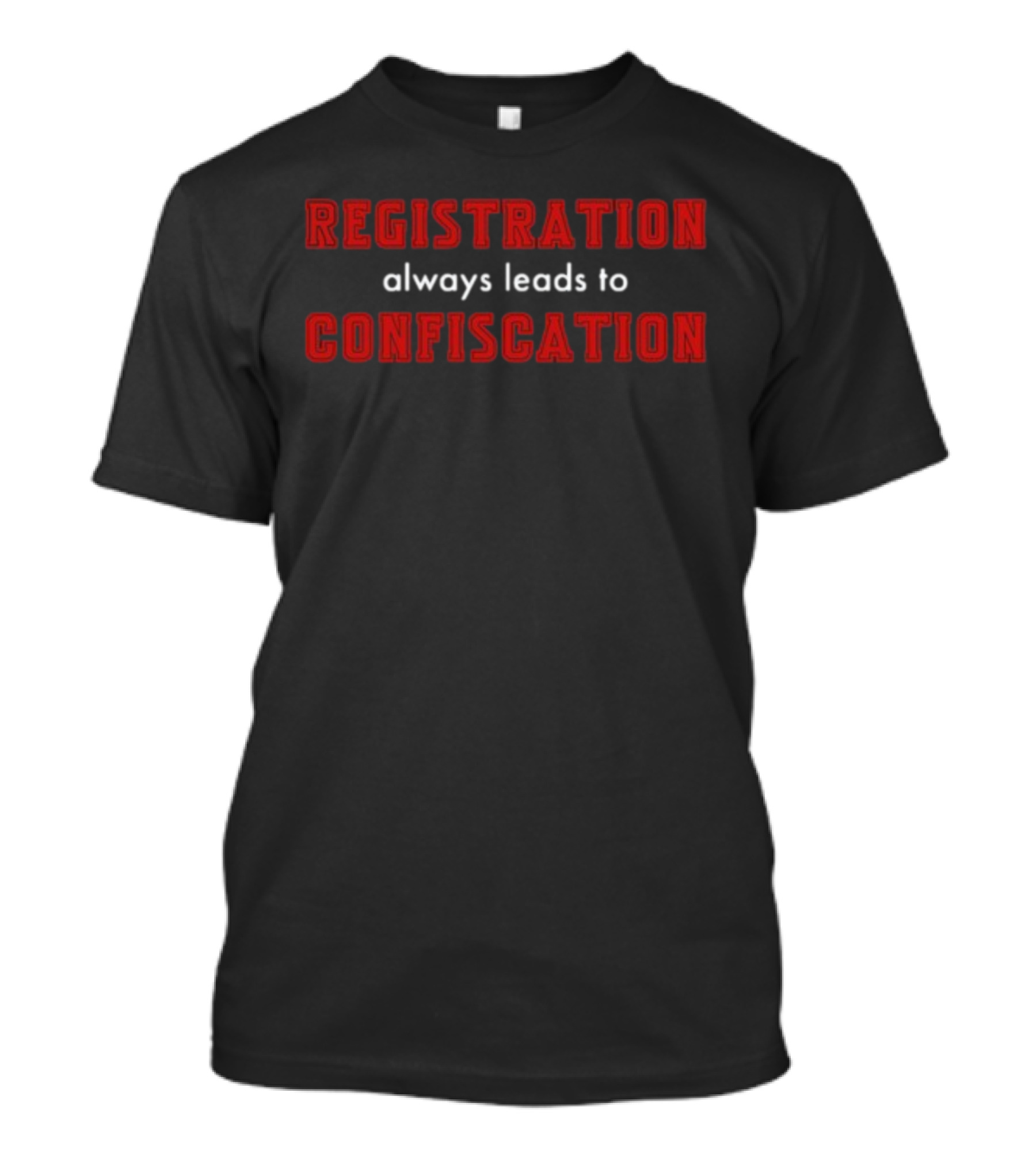 Registration Always Leads To Confiscation T-Shirt