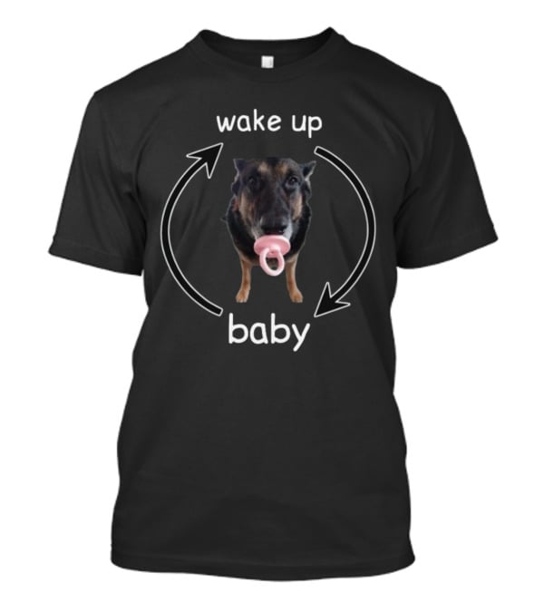 Cringeytees Wake Up Baby Dog Pacifier Loop T-Shirt