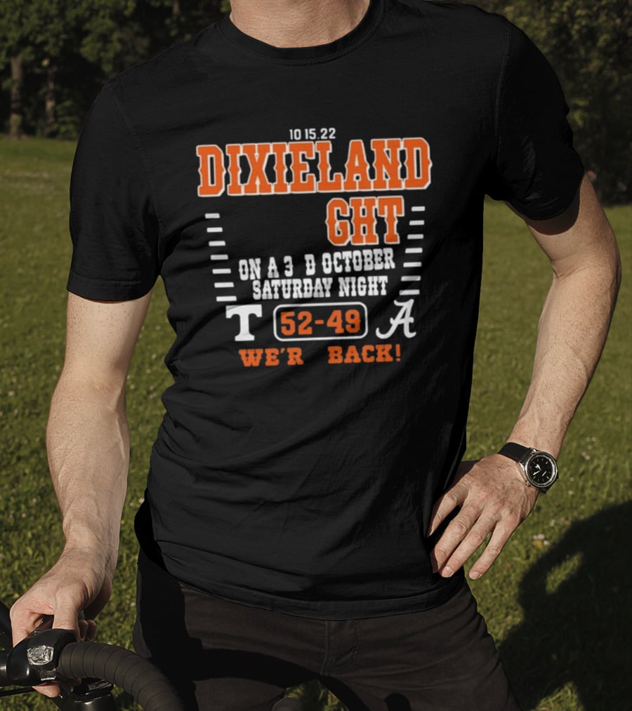 10 15 22 Dixieland Delight On A 3rd October Saturday Night T 52-49 A We're Back T-Shirt