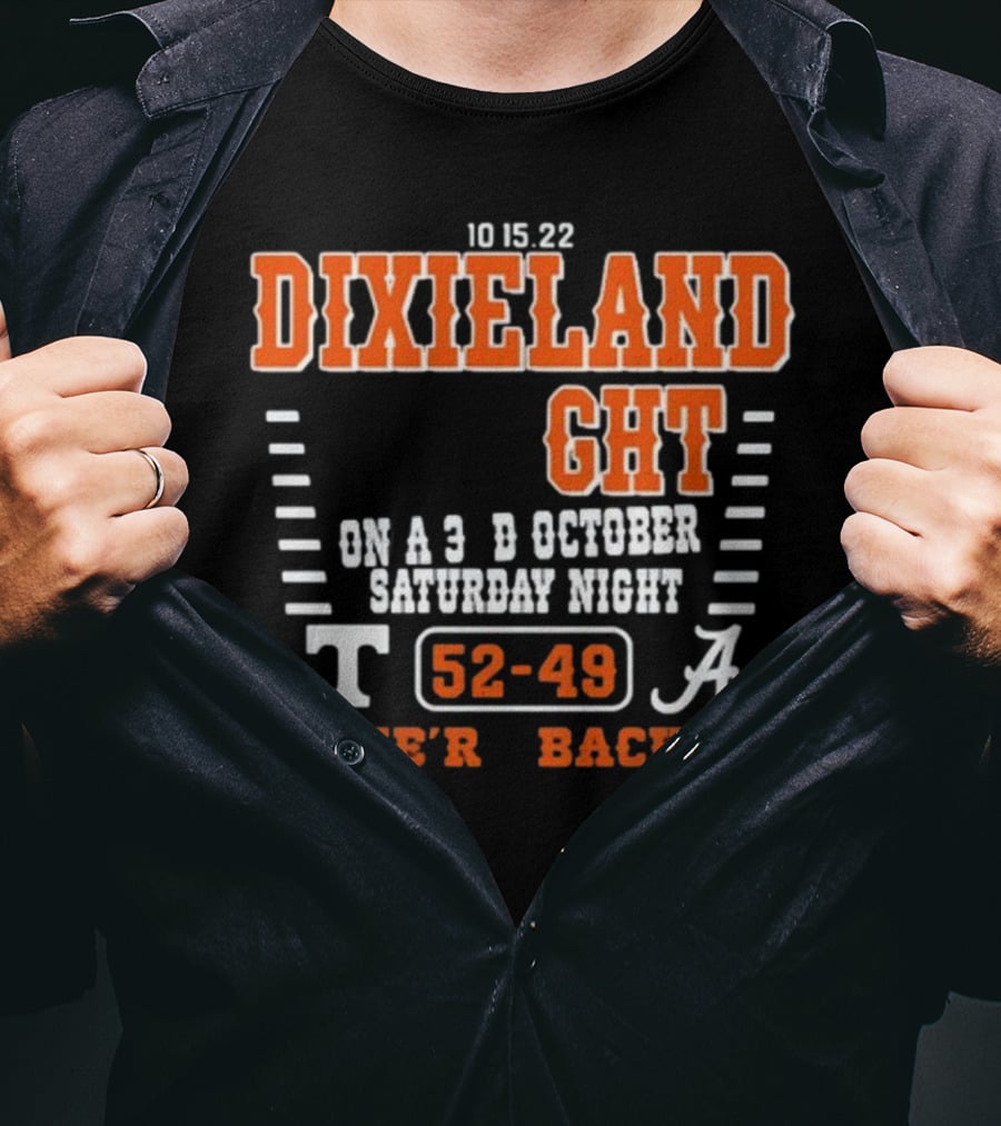 10 15 22 Dixieland Delight On A 3rd October Saturday Night T 52-49 A We're Back T-Shirt