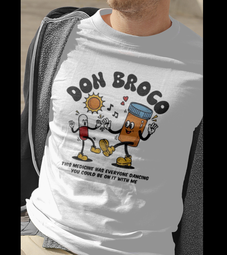 DON BROCO This Medicine Has Everyone Dancing You Could Be On It With Me T-Shirt