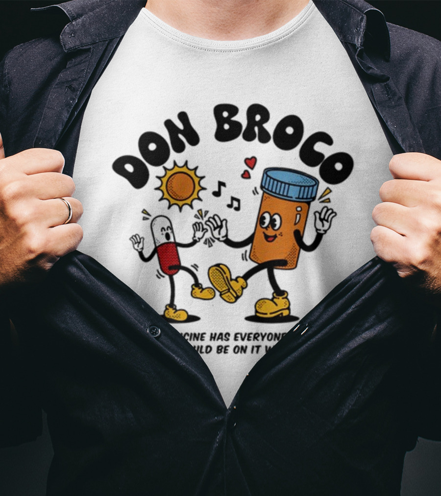DON BROCO This Medicine Has Everyone Dancing You Could Be On It With Me T-Shirt