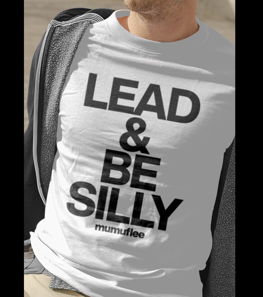 Lead And Be Silly Mumuflee T-Shirt